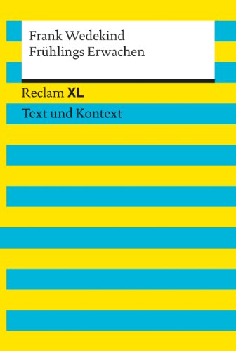 Frühlings Erwachen. Textausgabe mit Kommentar und Materialien: Reclam XL – Text und Kontext Frühlings Erwachen. Textausgabe mit Kommentar und Materialien: Reclam XL – Text und Kontext