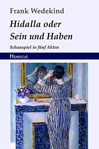 Hidalla oder Sein und Haben: Schauspiel in fünf Akten Hidalla oder Sein und Haben: Schauspiel in fünf Akten