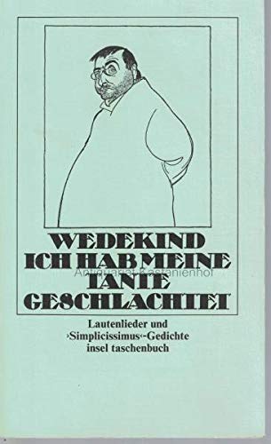 Ich hab meine Tante geschlachtet: Lautenlieder und »Simplicissimus«-Gedichte. Herausgegeben und eingeleitet von Manfred Hahn (insel taschenbuch)