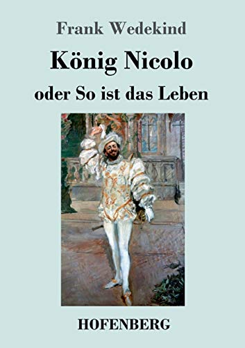 König Nicolo oder So ist das Leben: Schauspiel in drei Aufzügen und neun Bildern mit einem Prolog von Hofenberg