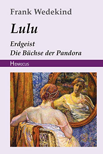 Lulu (Erdgeist, Die Büchse der Pandora) von Henricus Edition Deutsche Klassik
