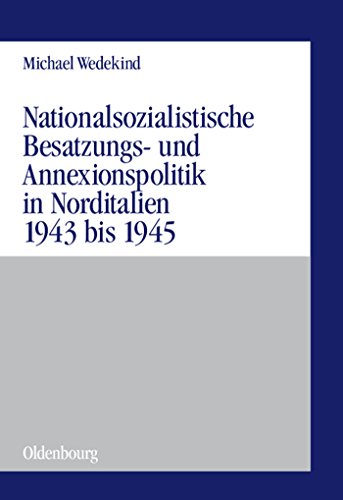 Nationalsozialistische Besatzungs- und Annexionspolitik in Norditalien 1943 bis 1945: Die Operationszonen "Alpenvorland" und "Adriatisches Küstenland" (Militärgeschichtliche Studien, 38, Band 38) von de Gruyter Oldenbourg