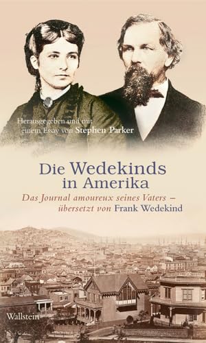 Die Wedekinds in Amerika: Das Journal amoureux seines Vaters übersetzt von Frank Wedekind von Wallstein Verlag GmbH