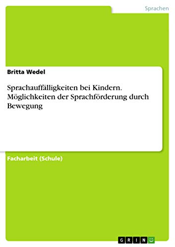 Sprachauffälligkeiten bei Kindern. Möglichkeiten der Sprachförderung durch Bewegung von Grin Publishing