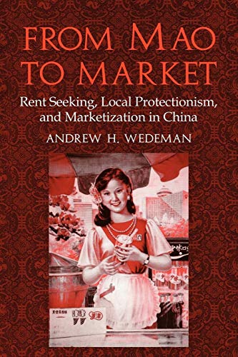 From Mao to Market: Rent Seeking, Local Protectionism, and Marketization in China (Cambridge Modern China Series)