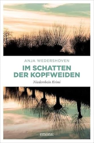 Im Schatten der Kopfweiden: Niederrhein Krimi von Emons Verlag