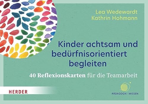Kinder achtsam und bedürfnisorientiert begleiten. 40 Reflexionskarten für die Teamarbeit von Verlag Herder