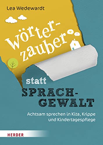 Wörterzauber statt Sprachgewalt: Achtsam sprechen in Kita, Krippe und Kindertagespflege von Herder Verlag GmbH