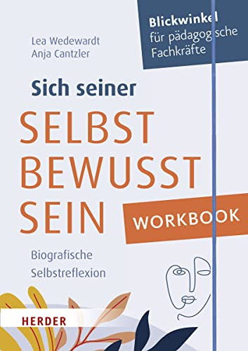 Workbook. Sich seiner selbst bewusst sein: Biografische Selbstreflexion für pädagogische Fachkräfte von VERLAG HERDER GMBH