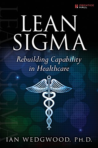 Lean Sigma--Rebuilding Capability in Healthcare