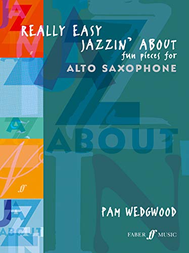 Really Easy Jazzin' About (Alto Sax): Fun Pieces for Alto Sax: Fun Pieces for Alto Saxophone (Faber Edition: Jazzin' About)