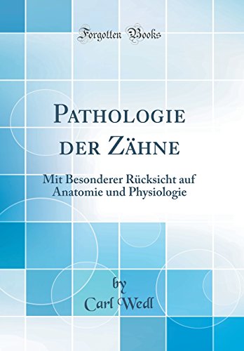 Pathologie der Zähne: Mit Besonderer Rücksicht auf Anatomie und Physiologie (Classic Reprint)