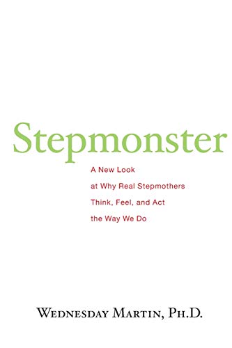 Stepmonster: A New Look at Why Real Stepmothers Think, Feel, and Act the Way We Do von Createspace Independent Publishing Platform