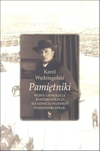 Pamiętniki Wojna i rewolucja Kontrrewolucja Bolszewicki przewrót Warszawski epilog