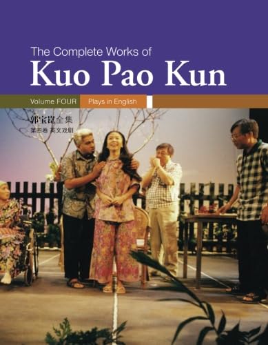Plays In English: Collected Works Of Kuo Pao Kun (Complete Works of Kuo Pao Kun, 4, Band 4)