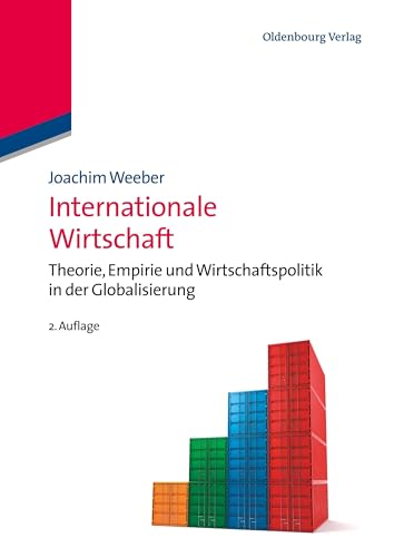 Internationale Wirtschaft: Theorie, Empirie und Wirtschaftspolitik in der Globalisierung (Managementwissen für Studium und Praxis) von De Gruyter Oldenbourg