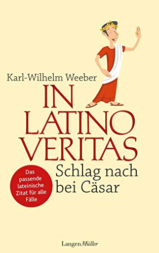In Latino veritas: Schlag nach bei Cäsar. Das passende lateinische Zitat für alle Fälle In Latino veritas: Schlag nach bei Cäsar. Das passende lateinische Zitat für alle Fälle