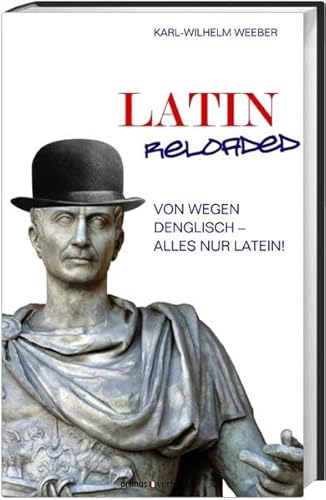 Latin Reloaded: Von wegen Denglisch - alles nur Latein! Latin Reloaded: Von wegen Denglisch - alles nur Latein!
