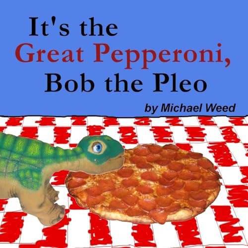 It's the Great Pepperoni, Bob the Pleo von Createspace Independent Publishing Platform