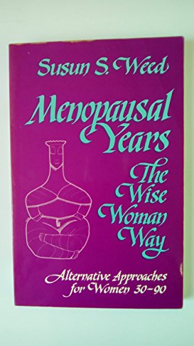 Menopausal Years the Wise Woman Way: Alternative Approaches for Women 30-90