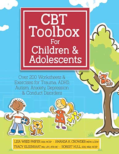 CBT Toolbox for Children & Adolescents: Over 200 Worksheets & Exercises for Trauma, ADHD, Autism, Anxiety, Depression & Conduct Disorders CBT Toolbox for Children & Adolescents: Over 200 Worksheets & Exercises for Trauma, ADHD, Autism, Anxiety, Depression & Conduct Disorders
