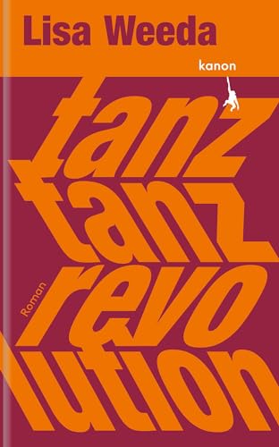 Tanz, tanz, Revolution: Roman von Kanon Verlag Berlin