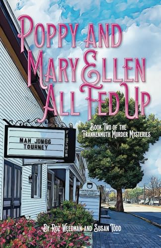 Poppy and Mary Ellen All Fed Up: Book Two of the Frankenmuth Murder Mysteries