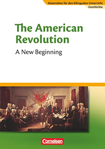 Materialien für den bilingualen Unterricht - CLIL-Modules: Geschichte - 8./9. Schuljahr: The American Revolution - A New Beginning - Textheft Materialien für den bilingualen Unterricht - CLIL-Modules: Geschichte - 8./9. Schuljahr: The American Revolution - A New Beginning - Textheft