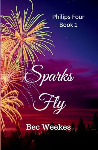 Sparks Fly (The Philips Four, Band 1) von Bec Weekes