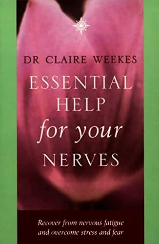 Essential Help for Your Nerves: Recover from Nervous Fatigue and Overcome Stress and Fear