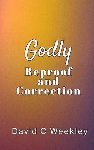 Godly Reproof and Correction von David Weekley
