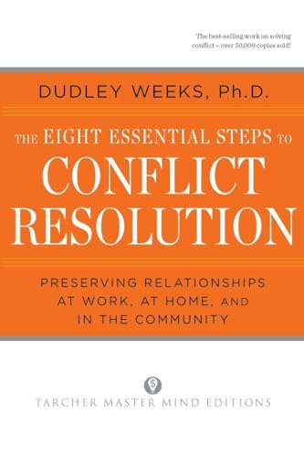 The Eight Essential Steps to Conflict Resolution: Preseverving Relationships at Work, at Home, and in the Community