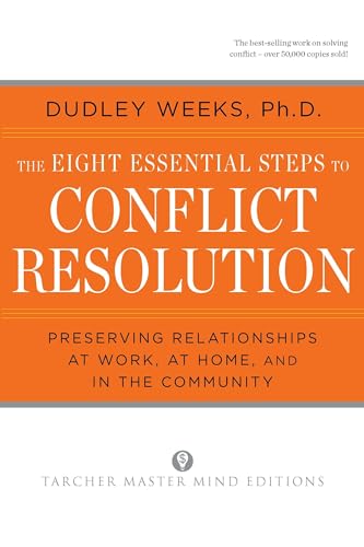 The Eight Essential Steps to Conflict Resolution: Preseverving Relationships at Work, at Home, and in the Community The Eight Essential Steps to Conflict Resolution: Preseverving Relationships at Work, at Home, and in the Community