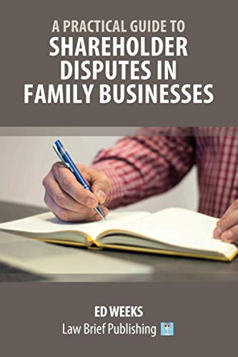 A Practical Guide to Shareholder Disputes in Family Businesses A Practical Guide to Shareholder Disputes in Family Businesses von Law Brief Publishing Ltd