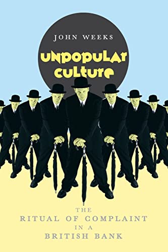 Unpopular Culture: The Ritual of Complaint in a British Bank Unpopular Culture: The Ritual of Complaint in a British Bank von University of Chicago Press