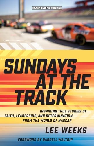 Sundays at the Track: Inspiring True Stories of Faith, Leadership and Determination from the World of Nascar von Large Print Press