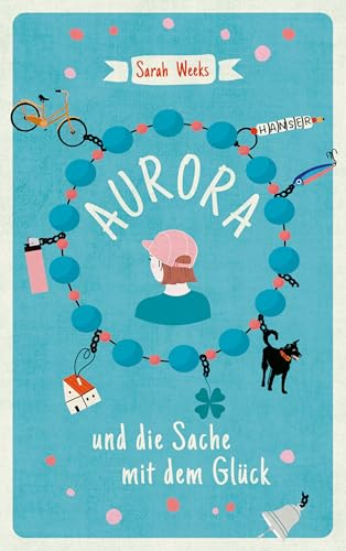 Aurora und die Sache mit dem Glück von Carl Hanser Verlag GmbH & Co. KG