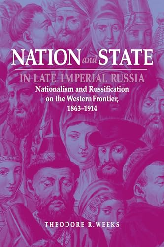 Nation and State in Late Imperial Russia: Nationalism and Russification on the Western Frontier, 1863-1914 (Niu Slavic, East European, and Eurasian Studies) von Northern Illinois University Press