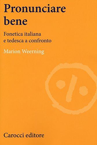 Pronunciare bene. Fonetica italiana e tedesca a confronto (Lingue e letterature Carocci) von Carocci