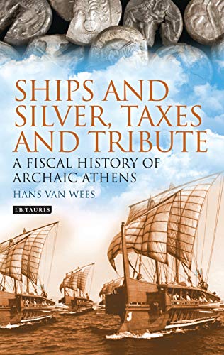 Ships and Silver, Taxes and Tribute: A Fiscal History of Archaic Athens (Library of Classical Studies)