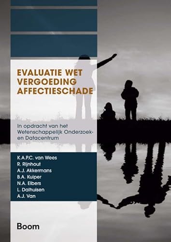 Evaluatie Wet vergoeding affectieschade: In opdracht van het Wetenschappelijk Onderzoek- en Datacentrum (A-LAB (Amsterdam Institute for Law and Behavior)) von Boom juridisch