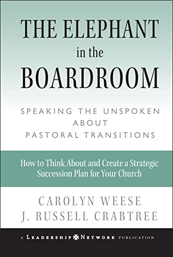 The Elephant in the Boardroom: Speaking the Unspeakable About Pastoral Transition: Speaking the Unspoken about Pastoral Transitions (Jossey-Bass Leadership Network) von Jossey-Bass