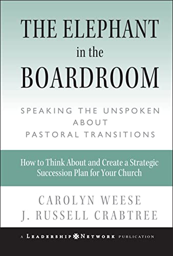 The Elephant in the Boardroom: Speaking the Unspeakable About Pastoral Transition: Speaking the Unspoken about Pastoral Transitions (Jossey-Bass Leadership Network) von JOSSEY-BASS