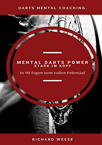 Mental Darts Power -Stark im Kopf-: in 90 Tagen zum vollen Potenzial