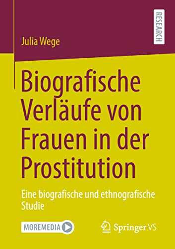 Biografische Verläufe von Frauen in der Prostitution: Eine biografische und ethnografische Studie Biografische Verläufe von Frauen in der Prostitution: Eine biografische und ethnografische Studie