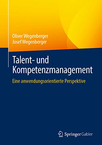 Talent- und Kompetenzmanagement: Eine anwendungsorientierte Perspektive