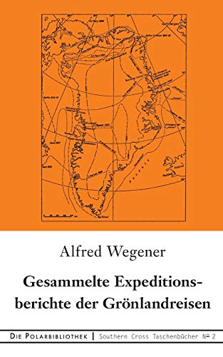 Gesammelte Expeditionsberichte der Grönlandreisen (Southern Cross Taschenbücher, Band 2)