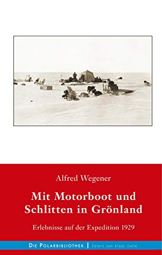 Mit Motorboot und Schlitten in Grönland: Erlebnisse auf der Expedition 1929 (Die Polarbibliothek, Band 9)