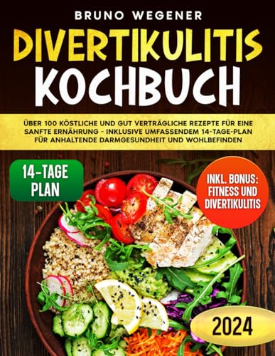 Divertikulitis Kochbuch: Über 100 Köstliche Und Gut Verträgliche Rezepte Für Eine Sanfte Ernährung - Inklusive Umfassendem 14-Tage-Plan Für Anhaltende Darmgesundheit Und Wohlbefinden