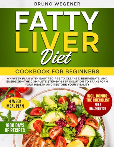 Fatty Liver Diet Cookbook for Beginners: A 4 - Week Plan with Easy Recipes to Cleanse , Rejuvenate ,and Energize-The Complete Step-by-Step Solution to Transform Your Health and Restore Your Vitality von Independently published